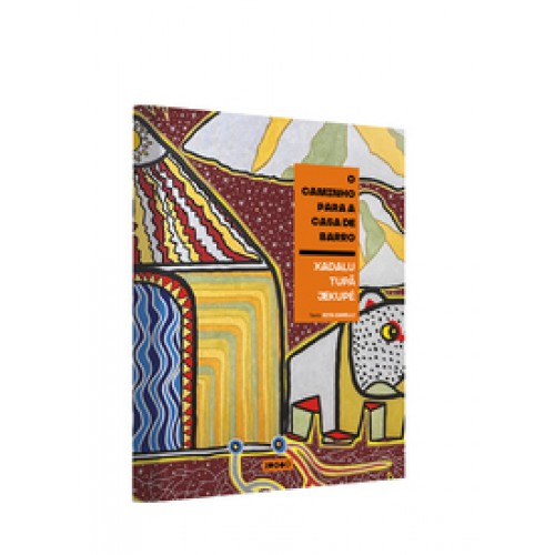O caminho para a casa de barro   <br /><br /> <small>XADALU TUPA JEKUPE-</small>