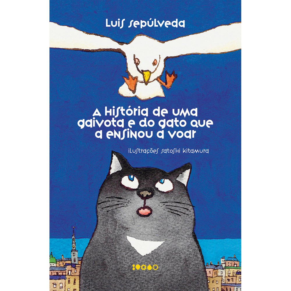 A história de uma gaivota e do gato que a ensinou a voar - Livro Altamente Recomendável FNLIJ 2025 <br /><br /> <small>Luis Sepúlveda; Satoshi Kitamura; Mariana Sanchez</small>