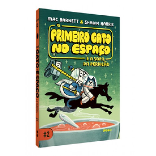 O Primeiro Gato no Espaço e a sopa da perdição   <br /><br /> <small>MAC BARNETT; SHAWN HARRIS-</small>
