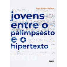 Jovens entre o palimpsesto e o hipertexto   <br /><br /> <small>Jésus Martín-Barbero; Carles Feixa; Mònica Figueras-Maz; García Canclini, Néstor; Jésus Martín-Barbero; Rossana Reguillo; Nilda Jacks; Daniela Schmitz; Omar Rincón; Carles Feixa; Mònica Figueras-Maz; Sérgio Molina; </small>