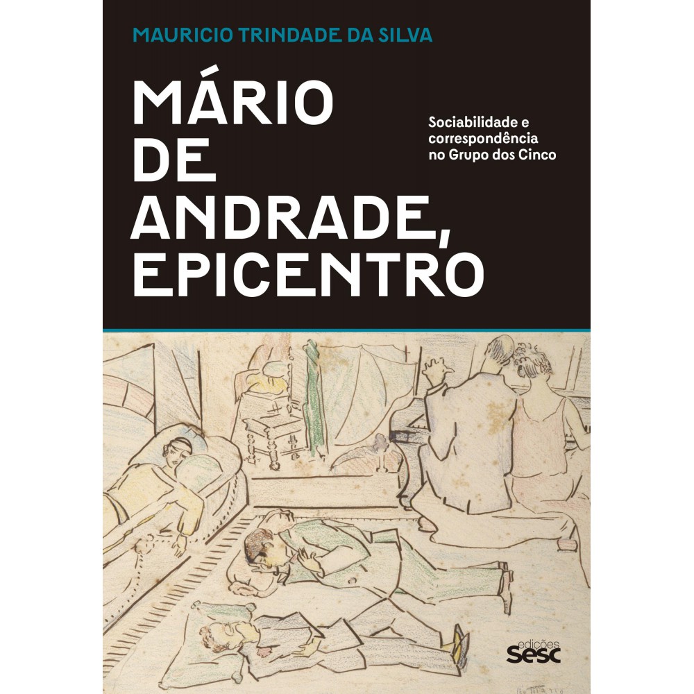 Mário de Andrade, epicentro - Sociabilidade e correspondência no Grupo dos Cinco