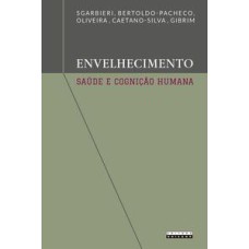 Envelhecimento, saúde e cognição humana  -  Importância da dieta, da genética e do estilo de vida <br /><br /> <small>Valdemiro Carlos Sgarbieri; </small>
