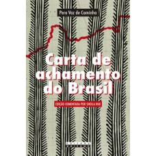 Carta de achamento do Brasil   <br /><br /> <small>Pero Vaz de Caminha; </small>