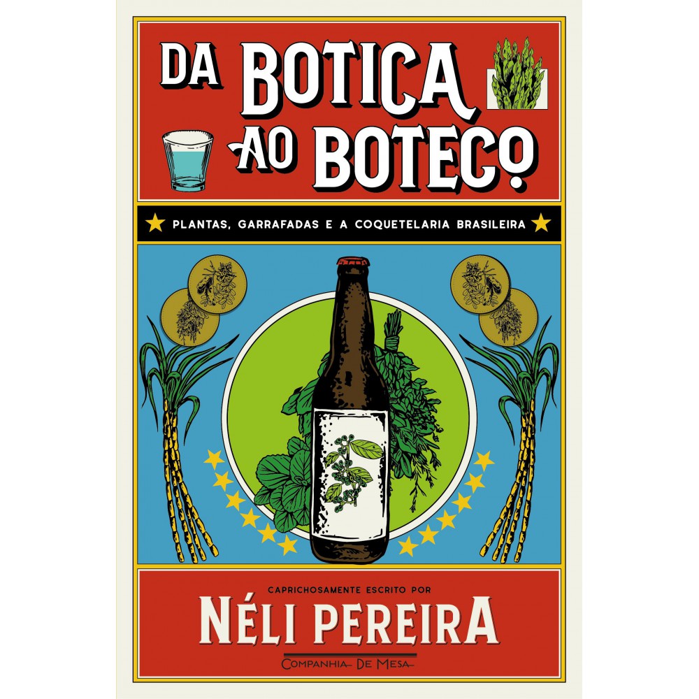 Da botica ao boteco - Plantas, garrafadas e a coquetelaria brasileira <br /><br /> <small>Néli Pereira; Estúdio Arado; Estúdio Arado</small>