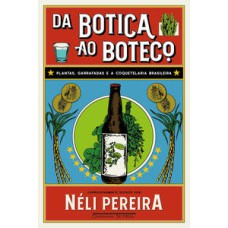 Da botica ao boteco  -  Plantas, garrafadas e a coquetelaria brasileira <br /><br /> <small>Néli Pereira; undefined Estúdio Arado; undefined Estúdio Arado; </small>