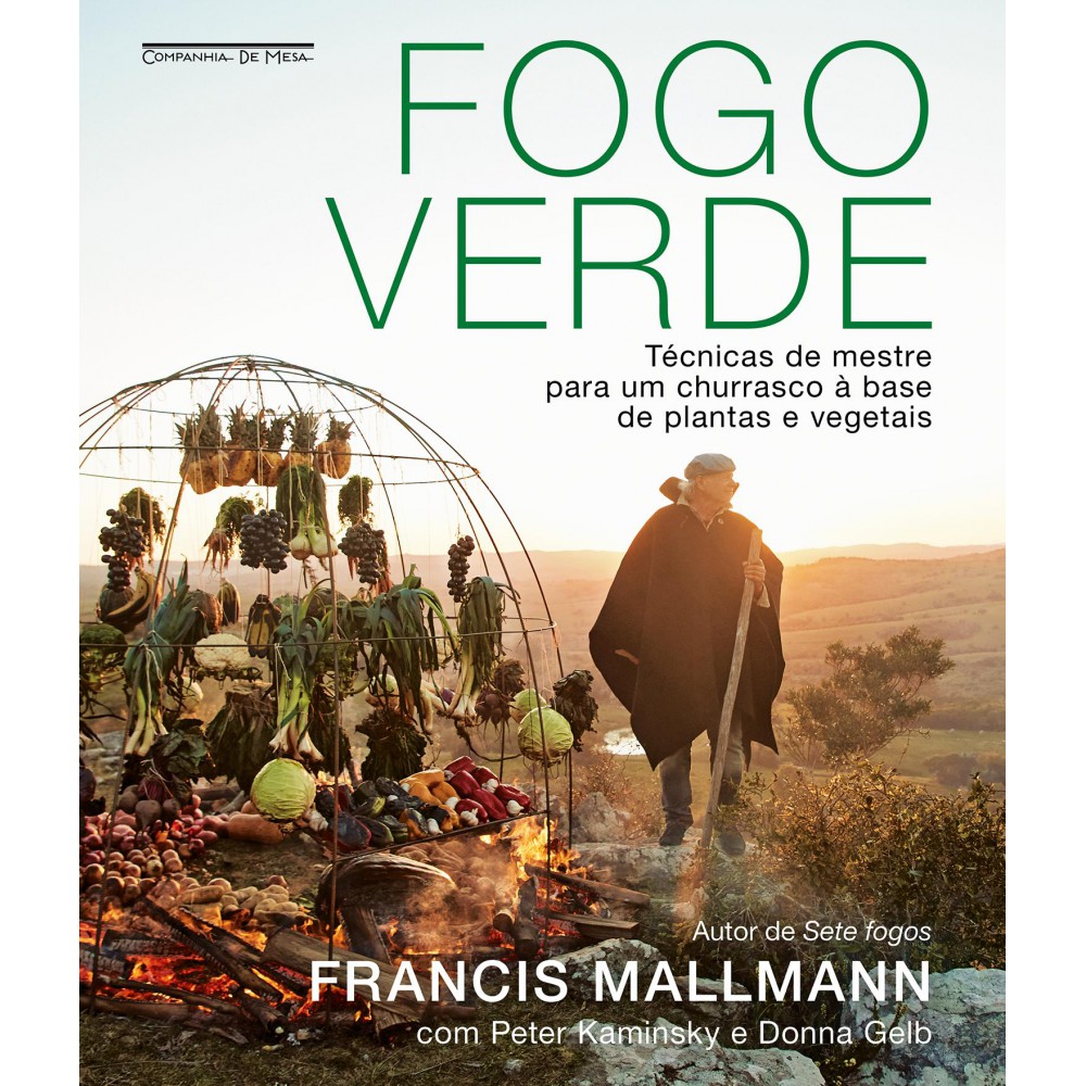 Fogo verde - Técnicas de mestre para um churrasco à base de plantas e vegetais <br /><br /> <small>Francis Mallmann; Bruno Fiuza</small>