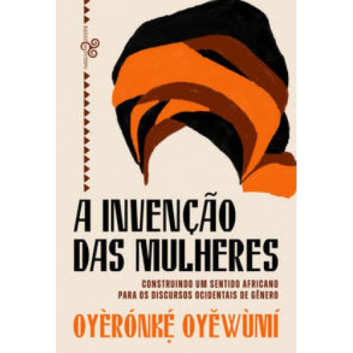 A invenção das mulheres  -  Construindo um sentido africano para os discursos ocidentais de gênero <br /><br /> <small>OYÈRÓNK?´ OYEWÙMÍ</small>