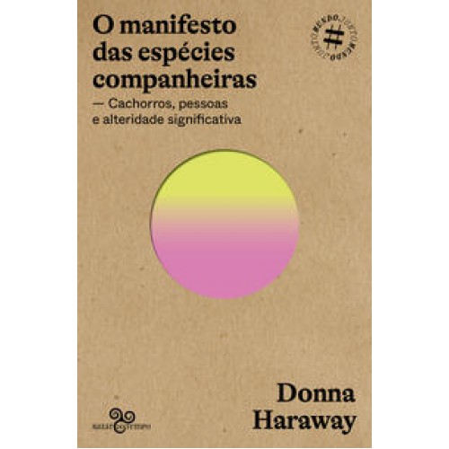 O manifesto das espécies companheiras  -  Cachorros, pessoas e alteridade significativa <br /><br /> <small>HARAWAY, DONNA-</small>