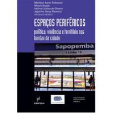 Espaços periféricos  -  Políticas, violência e território nas bordas da cidade <br /><br /> <small>Matthew Richmond; Moisés Kopper; Valéria Oliveira; Jaqueline Placencia; </small>
