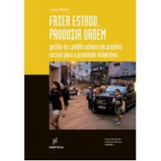 Fazer Estado, produzir ordem  -  Gestão do conflito urbano em projetos sociais para a juventude vulnerável <br /><br /> <small>Luana Motta; </small>