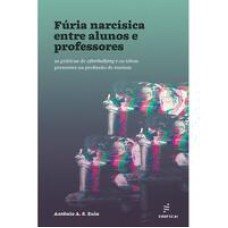 Fúria narcísica entre alunos e professores  -  as práticas de cyberbullying e os tabus presentes na profissão de ensinar <br /><br /> <small>Antônio A. S. Zuin; </small>