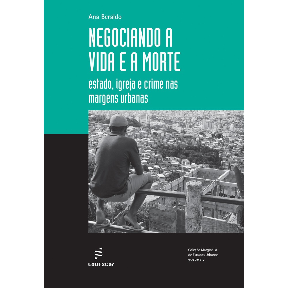 Negociando a vida e a morte - estado, igreja e crime nas margens urbanas