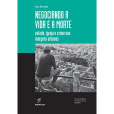 Negociando a vida e a morte  -  estado, igreja e crime nas margens urbanas