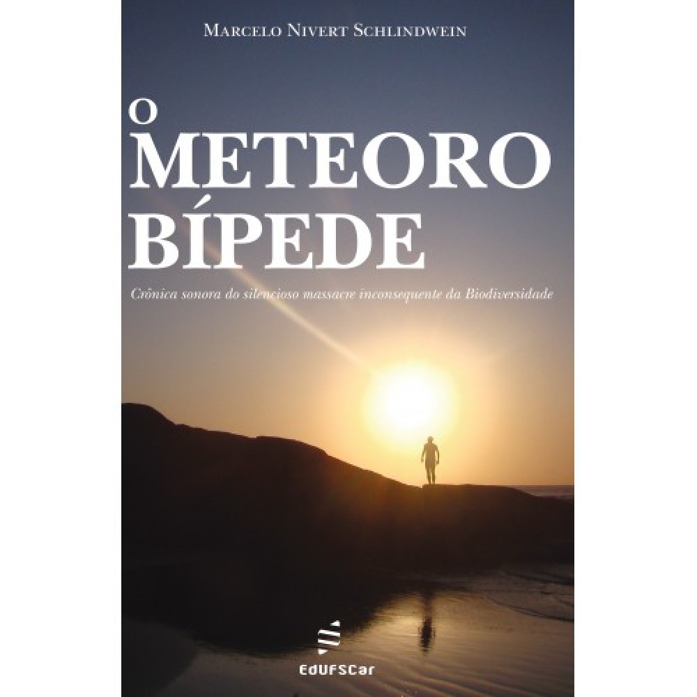 O meteoro bípede - Crônica sonora do silencioso massacre inconsequente da Biodiversidade