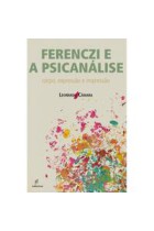Ferenczi e a psicanálise  -  corpo, expressão e impressão