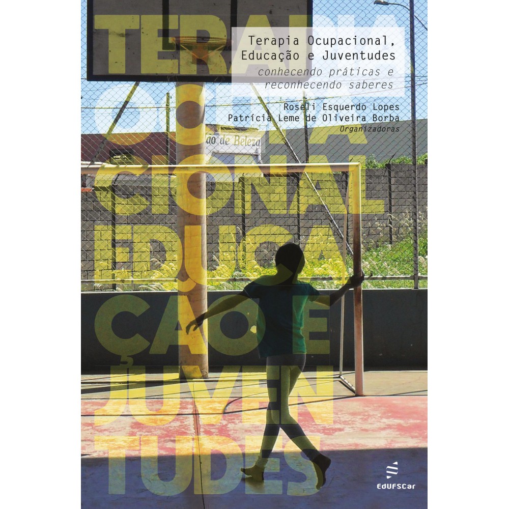Terapia Ocupacional, Educação e Juventudes - conhecendo práticas e reconhecendo saberes Terapia Ocupacional, Educação e Juventudes - conhecendo práticas e reconhecendo saberes
