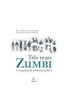 Três vezes Zumbi - a construção de um herói brasileiro