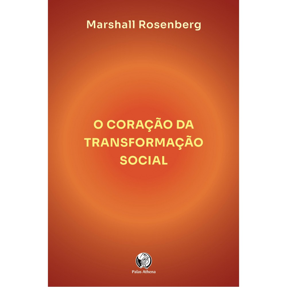 O coração da transformação social - como fazer a diferença no seu mundo O coração da transformação social - como fazer a diferença no seu mundo