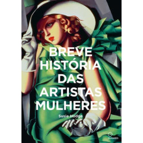 Breve historia das Artistas Mulheres  -  Um guia de bolso para os principais gêneros, obras, temas e técnicas <br /><br /> <small>SUSIE HODGE-</small>