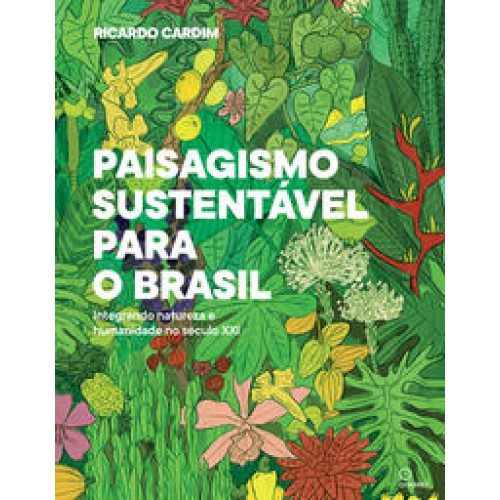 Paisagismo sustentavel para o Brasil  -  integrando natureza e humanidade no século XXI <br /><br /> <small>RICARDO CARDIM-</small>