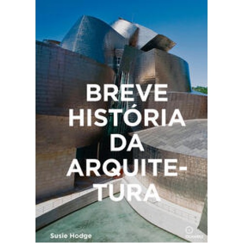 Breve História da Arquitetura  -  Um guia de bolso com os principais estilos, elementos e materiais <br /><br /> <small>SUSIE HODGE-</small>