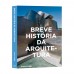 Breve História da Arquitetura - Um guia de bolso com os principais estilos, elementos e materiais