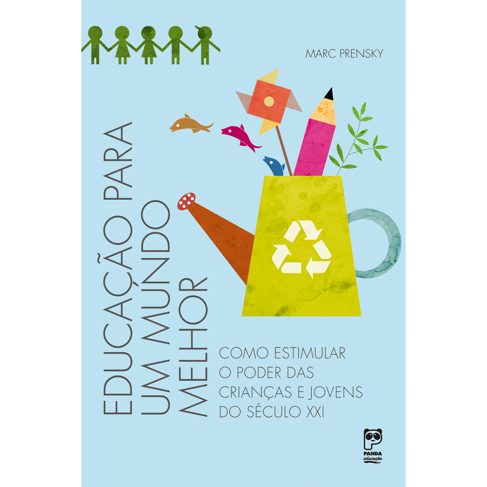 Educação para um mundo melhor - Como estimular o poder das crianças e jovens do século XXI <br /><br /> <small>Marc Prensky</small>
