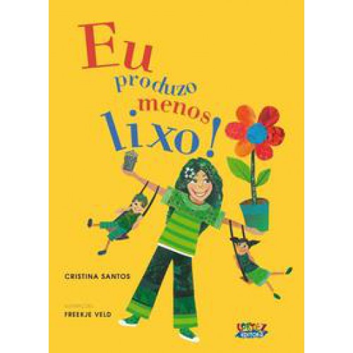 Eu produzo menos lixo!   <br /><br /> <small>Cristina Santos; Freekje Veld; </small> Eu produzo menos lixo!   <br /><br /> <small>Cristina Santos; Freekje Veld; </small>