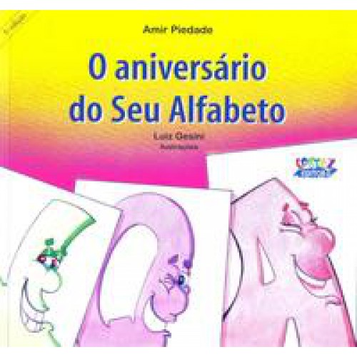 O aniversário do Seu Alfabeto <br /><br /> <small>Amir Piedade; Luiz Gesini; </small> O aniversário do Seu Alfabeto <br /><br /> <small>Amir Piedade; Luiz Gesini; </small>