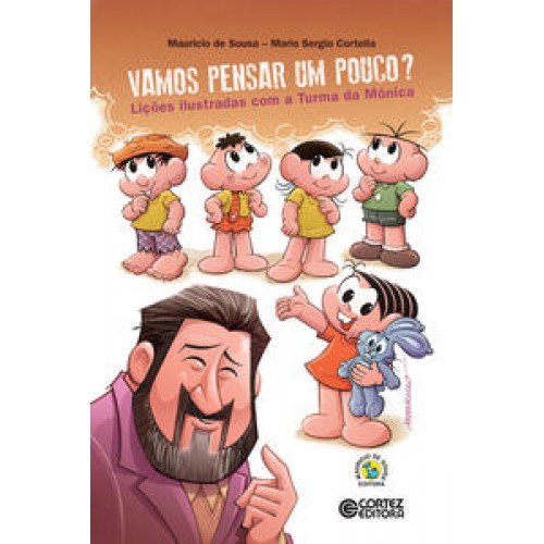 Vamos pensar um pouco? Lições ilustradas com a Turma da Mônica   <br /><br /> <small>Mario Sergio Cortella; Mauricio de Sousa; </small>