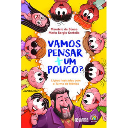 Vamos pensar + um pouco? - Lições ilustradas com a Turma da Mônica   <br /><br /> <small>Mario Sergio Cortella; Mauricio De Sousa; </small>