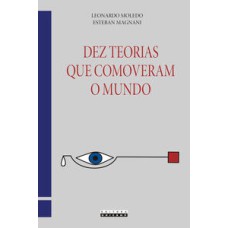 Dez teorias que comoveram o mundo   <br /><br /> <small>Leonardo Moledo; </small>