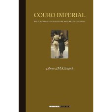 Couro imperial  -  Raça, gênero e sexualidade no embate colonial <br /><br /> <small>Anne Mcclintock; </small>
