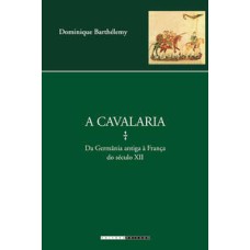 A cavalaria  -  Da Germânia antiga à França do século XII <br /><br /> <small>dominique Barthélemy; </small>