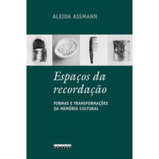 Espaços da recordação  -  Formas e transformações da memória cultural <br /><br /> <small>Aleida Assmann; </small>