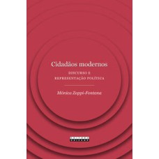 Cidadãos modernos  -  Discurso e representação política <br /><br /> <small>Mónica Zoppi Fontana; </small>