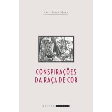 Conspirações da raça de cor   <br /><br /> <small>Iacy Maia Mata; </small>