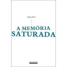 A memória saturada   <br /><br /> <small>Régine Robin; </small>