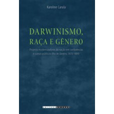 Darwinismo, raça e gênero   <br /><br /> <small>Karoline Carula; </small>