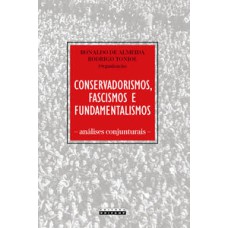 Conservadorismos, fascismos e fundamentalismos  -  Análises conjunturais <br /><br /> <small>Ronaldo de Almeida; </small>