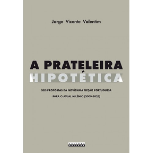 Prateleira hipotética, A <br /><br /> <small>JORGE VICENTE VALENTIM-</small>