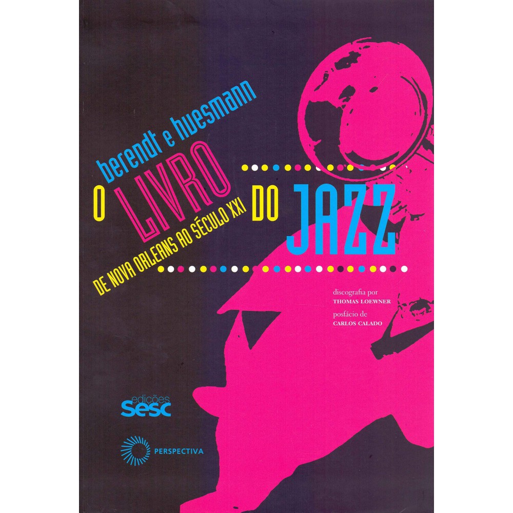 O livro do jazz - de Novas Orleans ao século XXI <br /><br /> <small>Joachim-Ernst Berendt; Gunther Huesman</small>