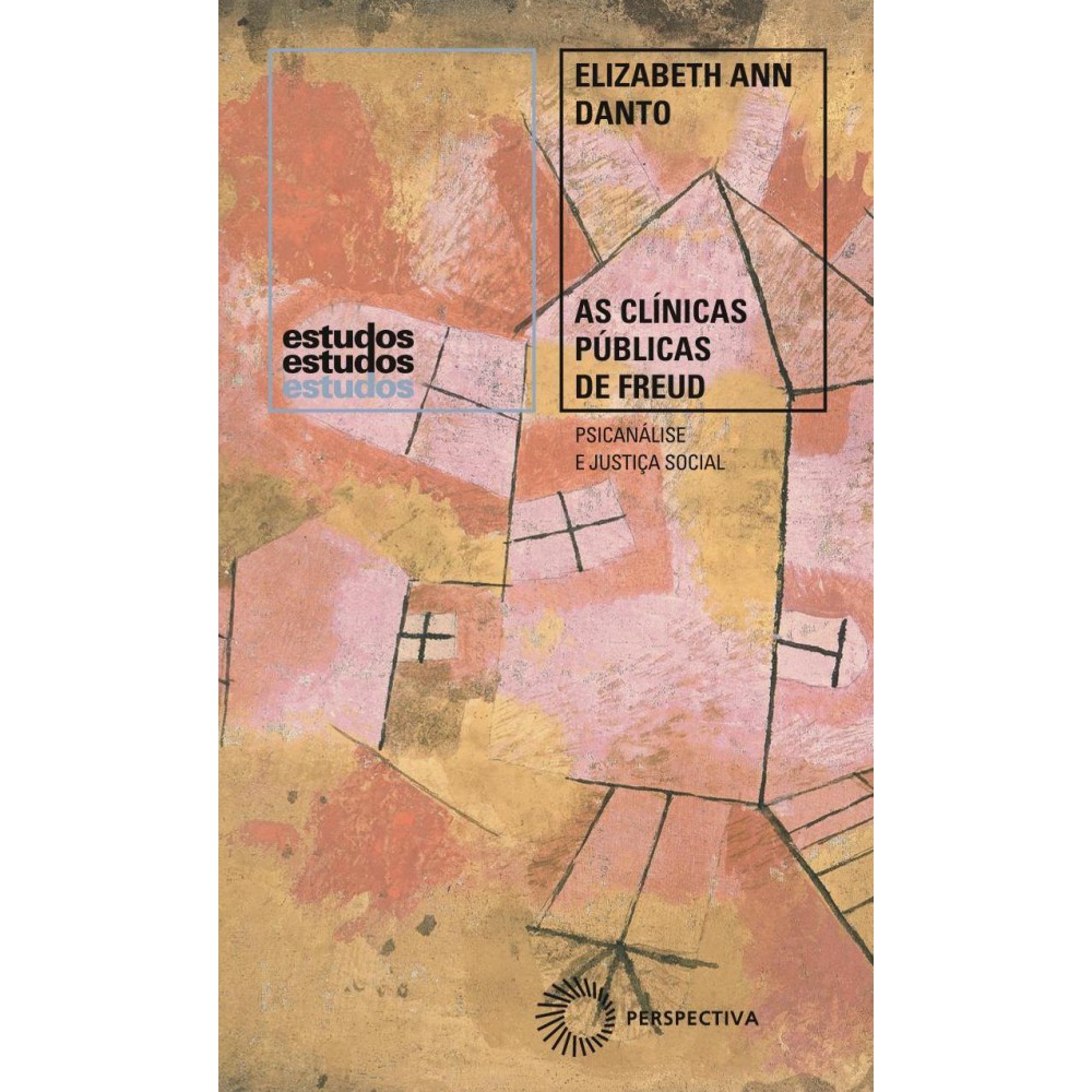 As clínicas públicas de Freud - Psicanálise e Justiça Social, 1918-1938 <br /><br /> <small>Elizabeth Ann Danto</small>