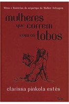 Mulheres que correm com os lobos - Mitos e histórias do arquétipo da Mulher Selvagem <br /><br /> <small>CLARISSA PINKOLA ESTÉS-</small> Mulheres que correm com os lobos - Mitos e histórias do arquétipo da Mulher Selvagem <br /><br /> <small>CLARISSA PINKOLA ESTÉS-</small>