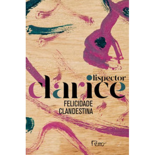 Felicidade clandestina  -  Edição comemorativa <br /><br /> <small>CLARICE LISPECTOR-</small>