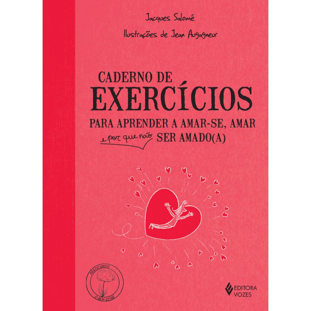 Caderno de exercícios para aprender a amar-se, amar e por que não ser amado(a) <br /><br /> <small>Jacques Salomé; Stephania Matousek; Jean Augagneur</small>