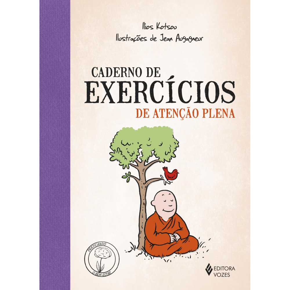 Caderno de exercícios de atenção plena <br /><br /> <small>Ilios Kotsou; Stephania Matousek; Jean Augagneur</small>