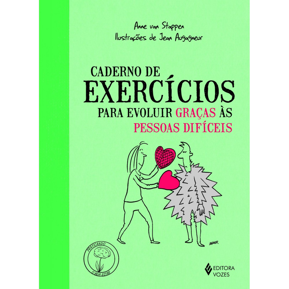 Caderno de exercícios para evoluir graças às pessoas difíceis <br /><br /> <small>Anne Van Stappen; Stephania Matousek; Jean Augagneur</small>