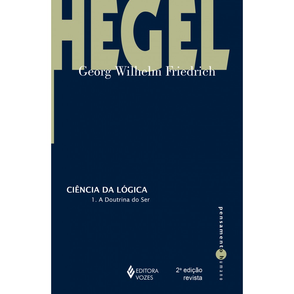 Ciência da lógica - 1 - A doutrina do ser <br /><br /> <small>Georg Wilhelm Friedrich Hegel; Christian G. Iber; Marloren L. Miranda; Federico Orsini</small>