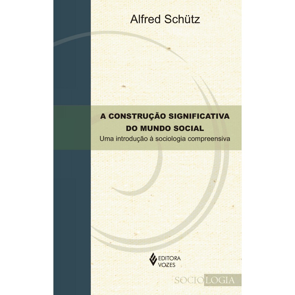 A construção significativa do mundo social - Uma introdução à sociologia compreensiva <br /><br /> <small>Alfred Schutz; Tomas da Costa</small>